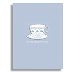 YOU'RE MY CUP OF TEA GREETING CARD